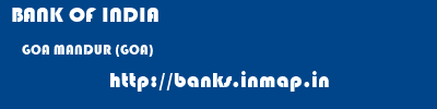 BANK OF INDIA  GOA MANDUR (GOA)    banks information 